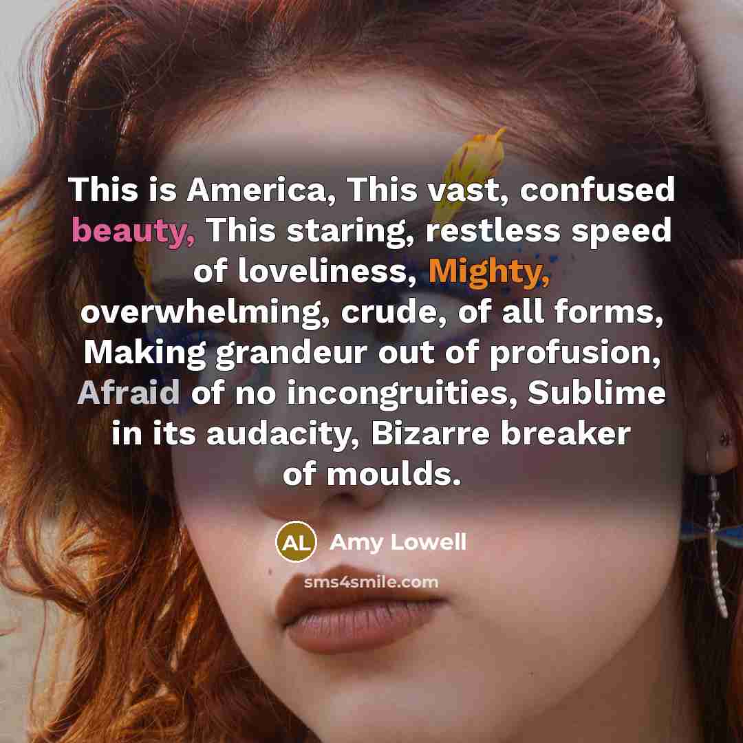 “This is America, This vast, confused beauty, This staring, restless…” quote by Amy Lowell