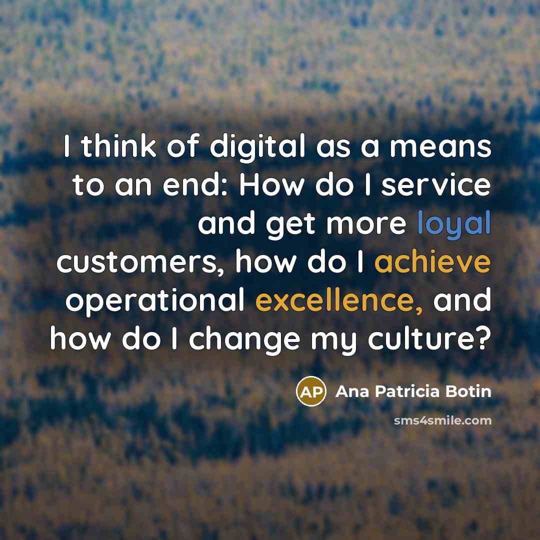“I think of digital as a means to an end:…” quote by Ana Patricia Botin
