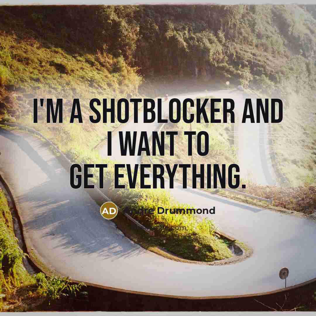 “I'm a shotblocker and I want to get everything.…” quote by Andre Drummond