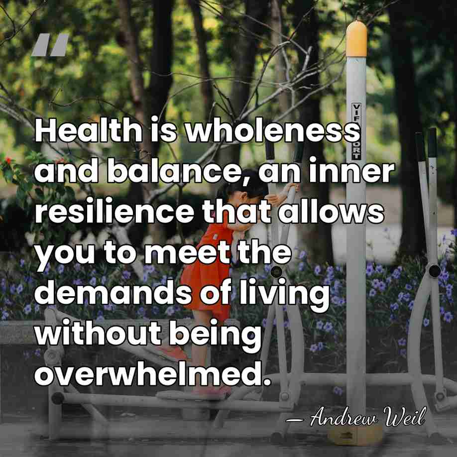 Health is wholeness and balance, an inner resilience that allows you to&hellip; - Andrew Weil