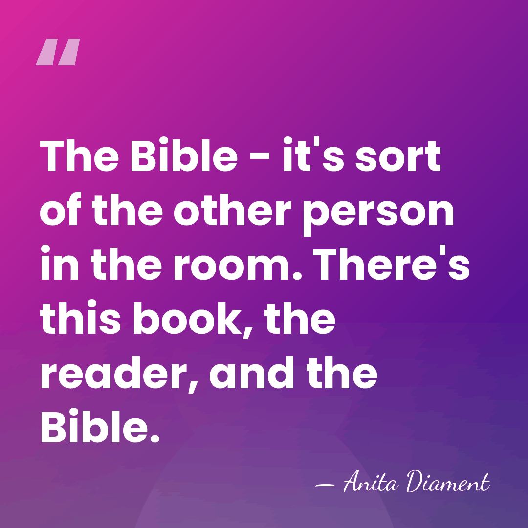 The Bible - it's sort of the other person in the room.&hellip; - Anita Diament