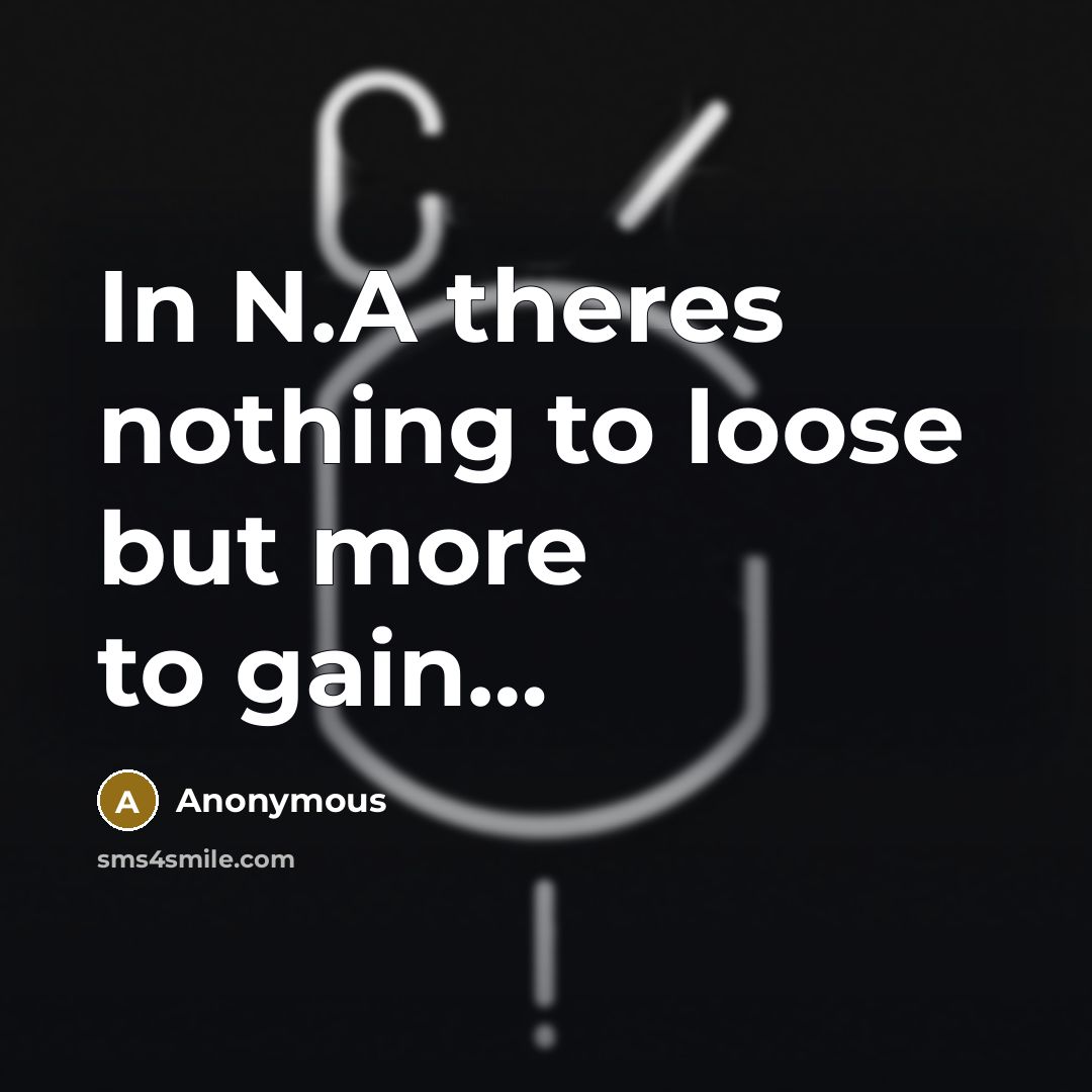 “In N.A theres nothing to loose but more to gain....…” quote by Anonymous