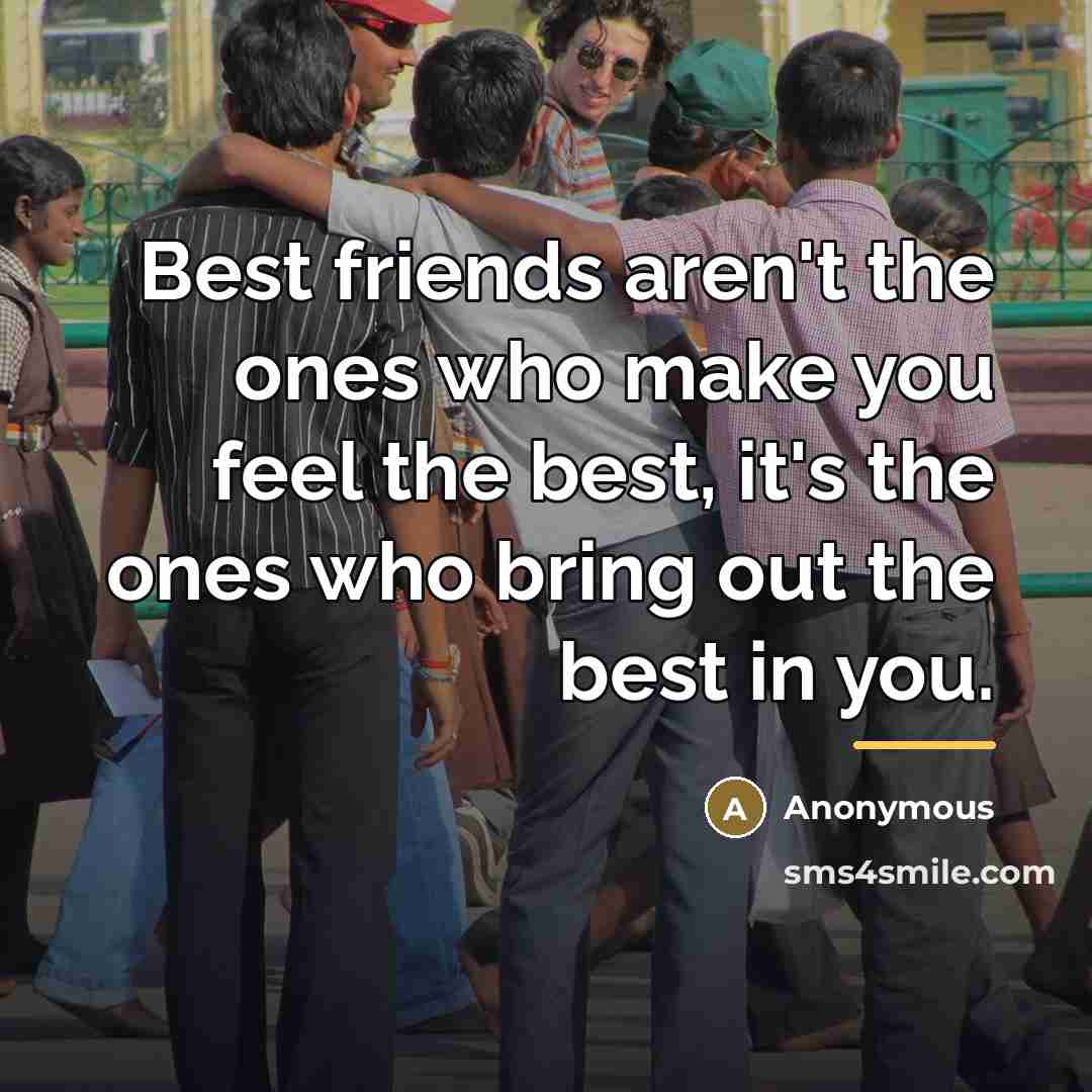 “Best friends aren't the ones who make you feel the…” quote by Anonymous