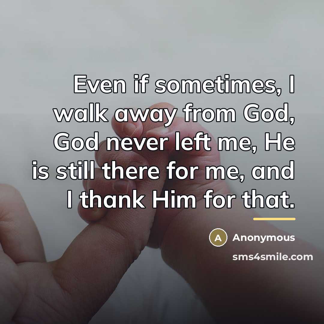 “Even if sometimes, I walk away from God, God never…” quote by Anonymous