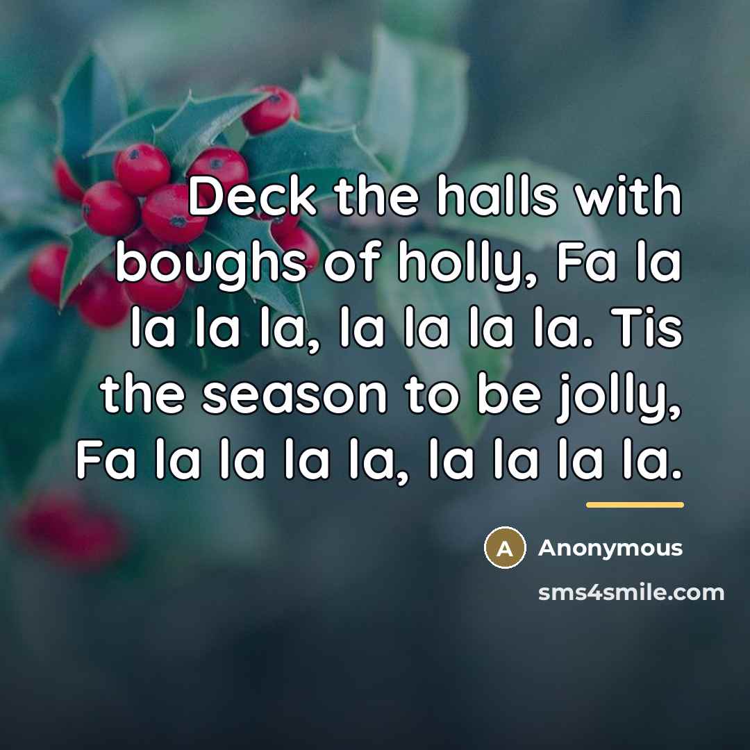 “Deck the halls with boughs of holly, Fa la la…” quote by Anonymous