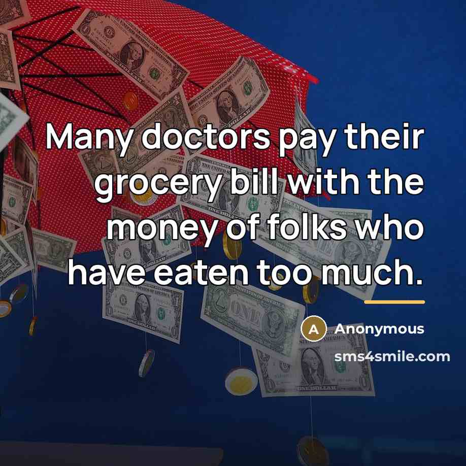 “Many doctors pay their grocery bill with the money of…” quote by Anonymous