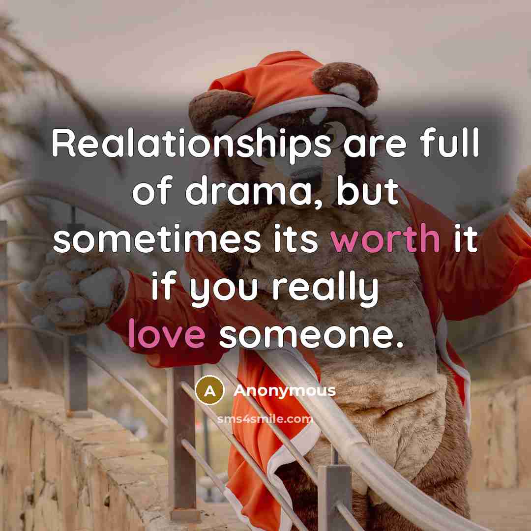 “Realationships are full of drama, but sometimes its worth it if you really love someone.” quote by Anonymous