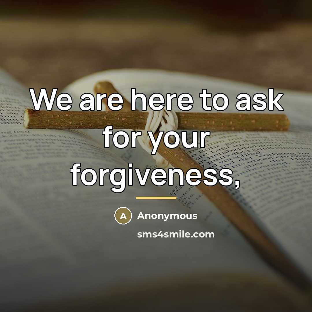 “We are here to ask for your forgiveness,…” quote by Anonymous