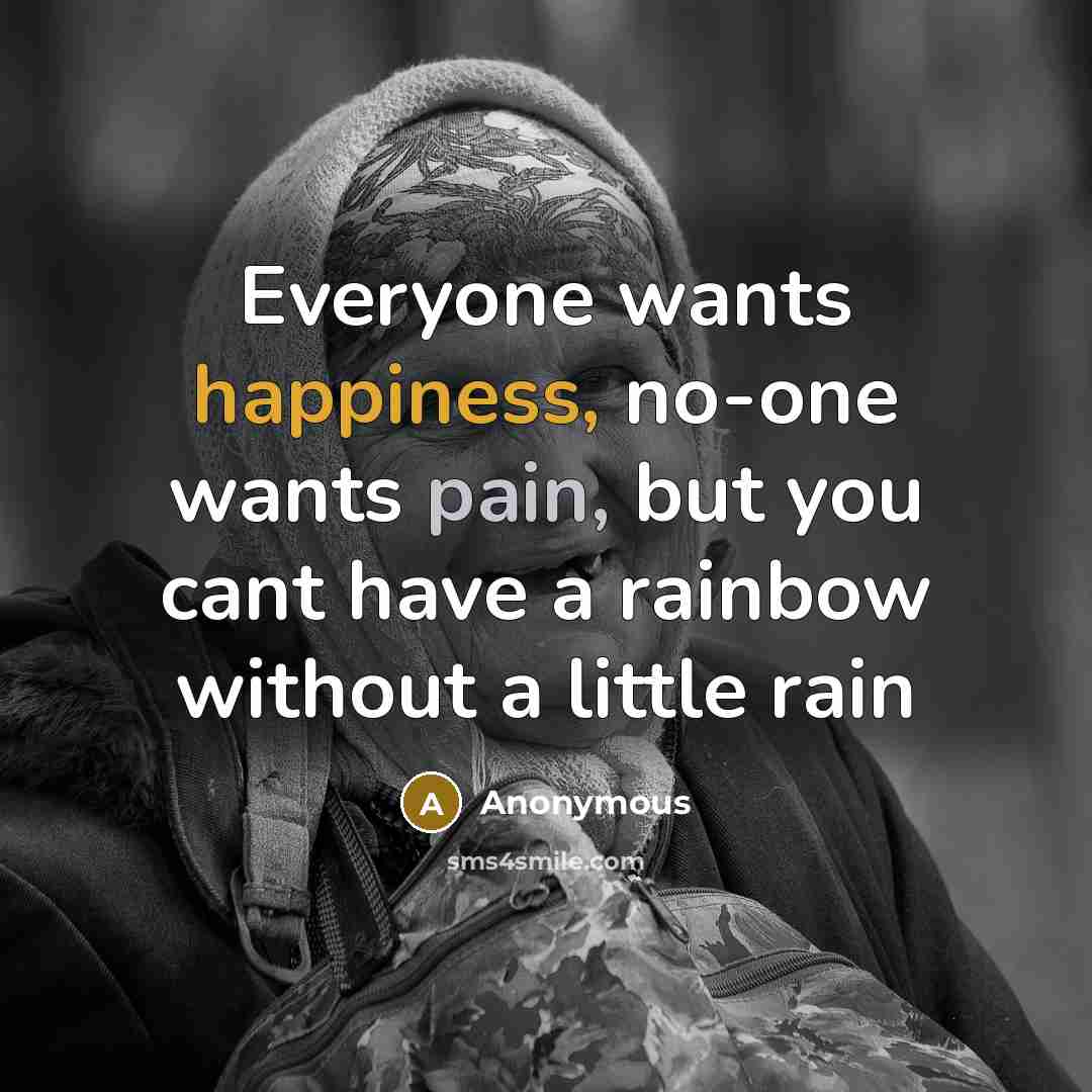“Everyone wants happiness, no-one wants pain, but you cant have…” quote by Anonymous