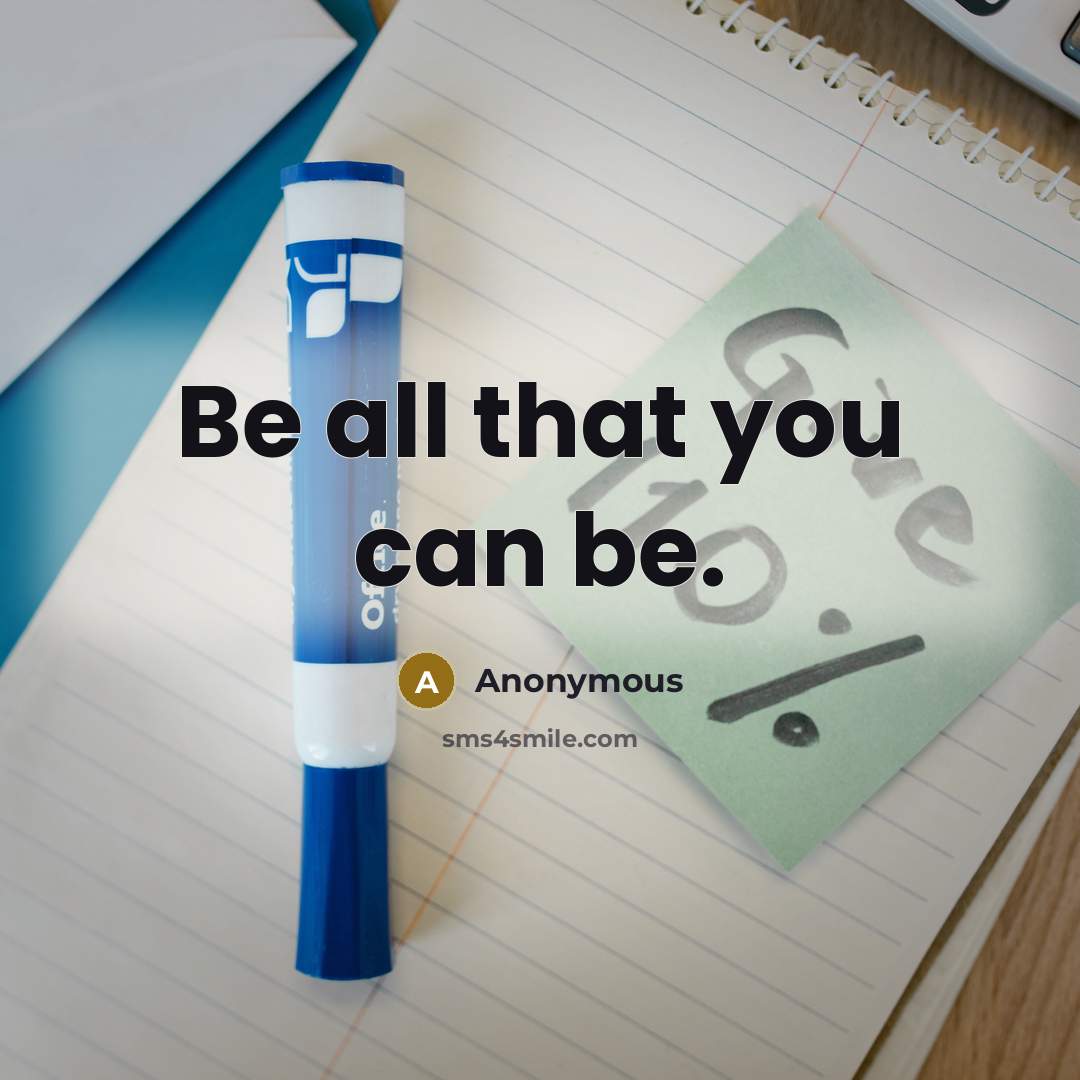 “Be all that you can be.…” quote by Anonymous
