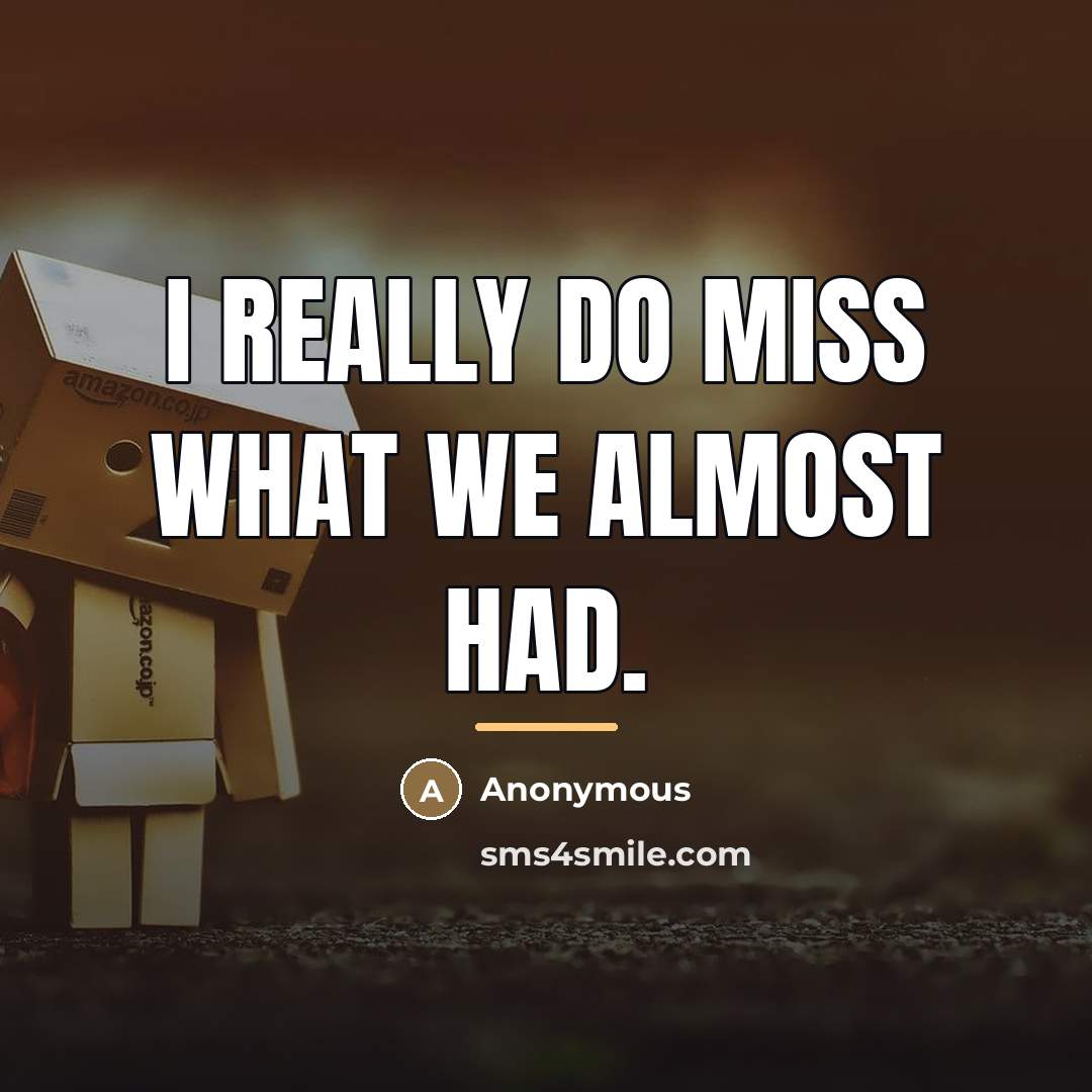“I really do miss what we almost had.…” quote by Anonymous