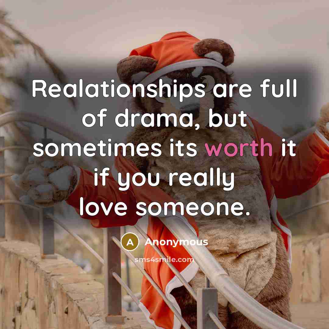 “Realationships are full of drama, but sometimes its worth it…” quote by Anonymous