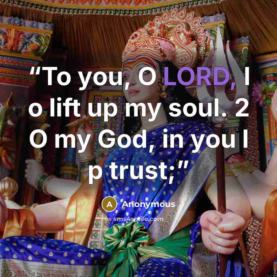 “To you, O LORD, I o lift up my soul. 2 O my God, in you I p trust;” quote by Anonymous