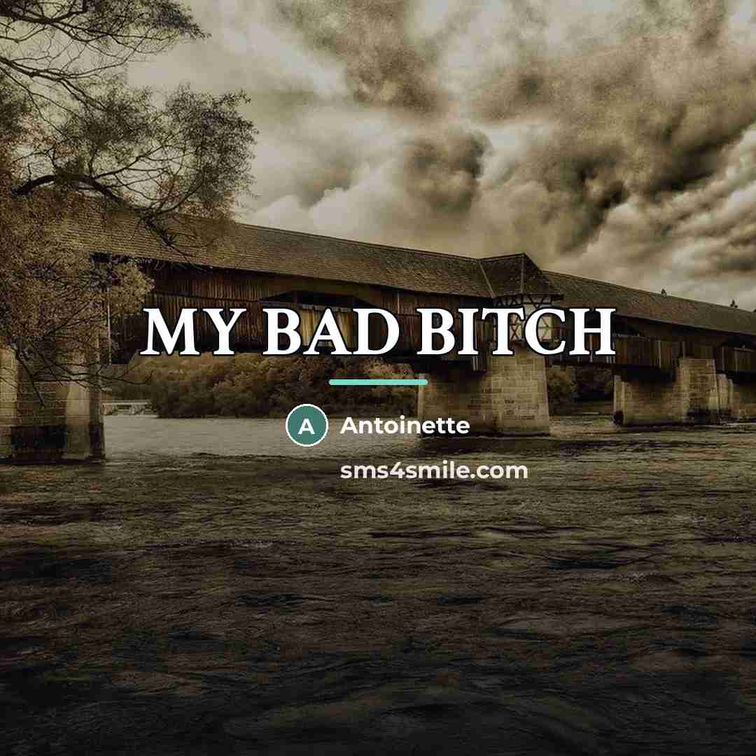 “MY BAD BITCH…” quote by ANTOINETTE