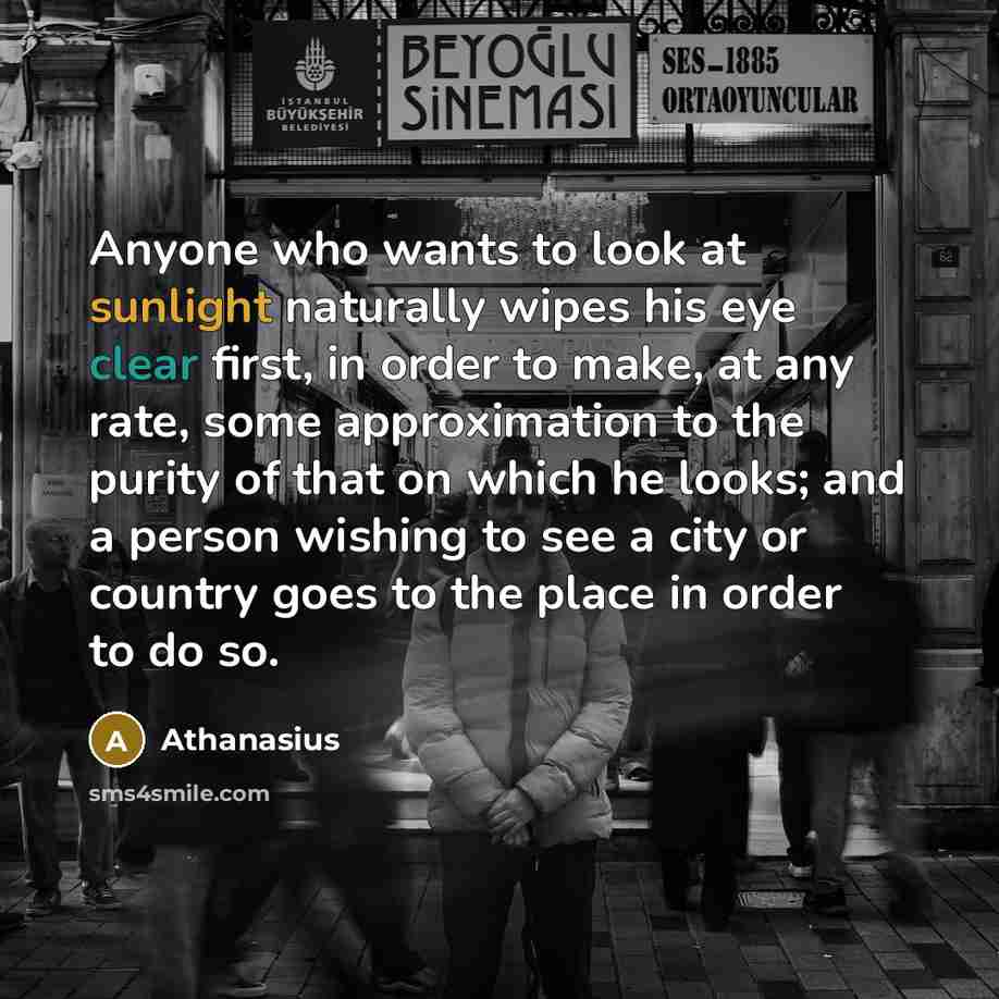 “Anyone who wants to look at sunlight naturally wipes his…” quote by Athanasius