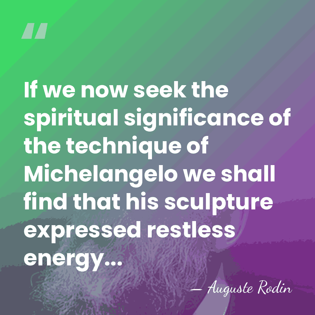If we now seek the spiritual significance of the technique of Michelangelo&hellip; - Auguste Rodin