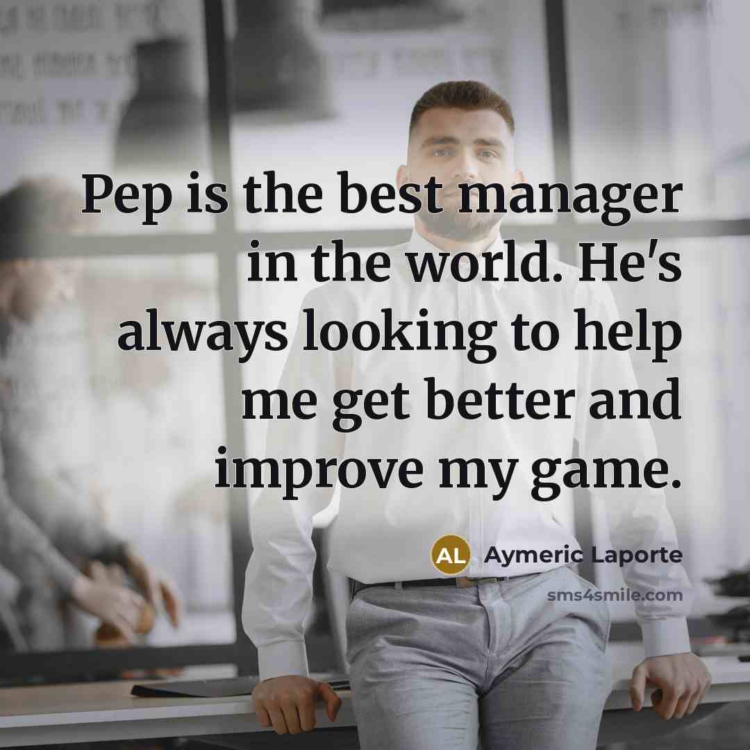 “Pep is the best manager in the world. He's always…” quote by Aymeric Laporte