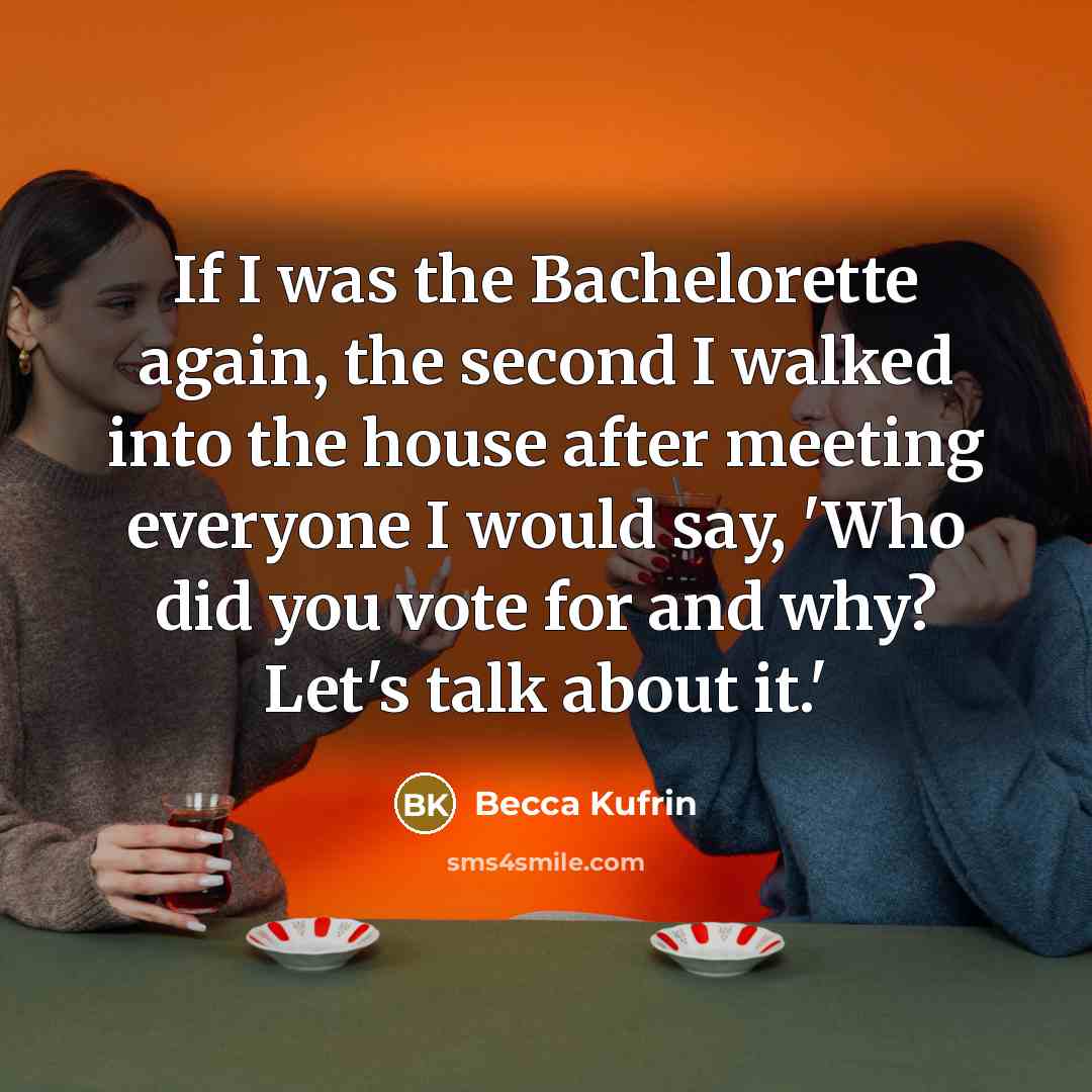 “If I was the Bachelorette again, the second I walked…” quote by Becca Kufrin