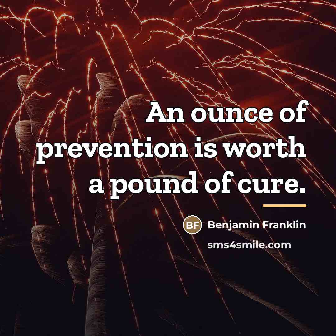 “An ounce of prevention is worth a pound of cure.…” quote by Benjamin Franklin