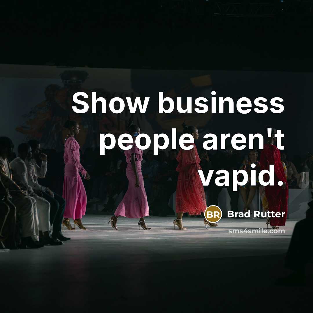 “Show business people aren't vapid.…” quote by Brad Rutter