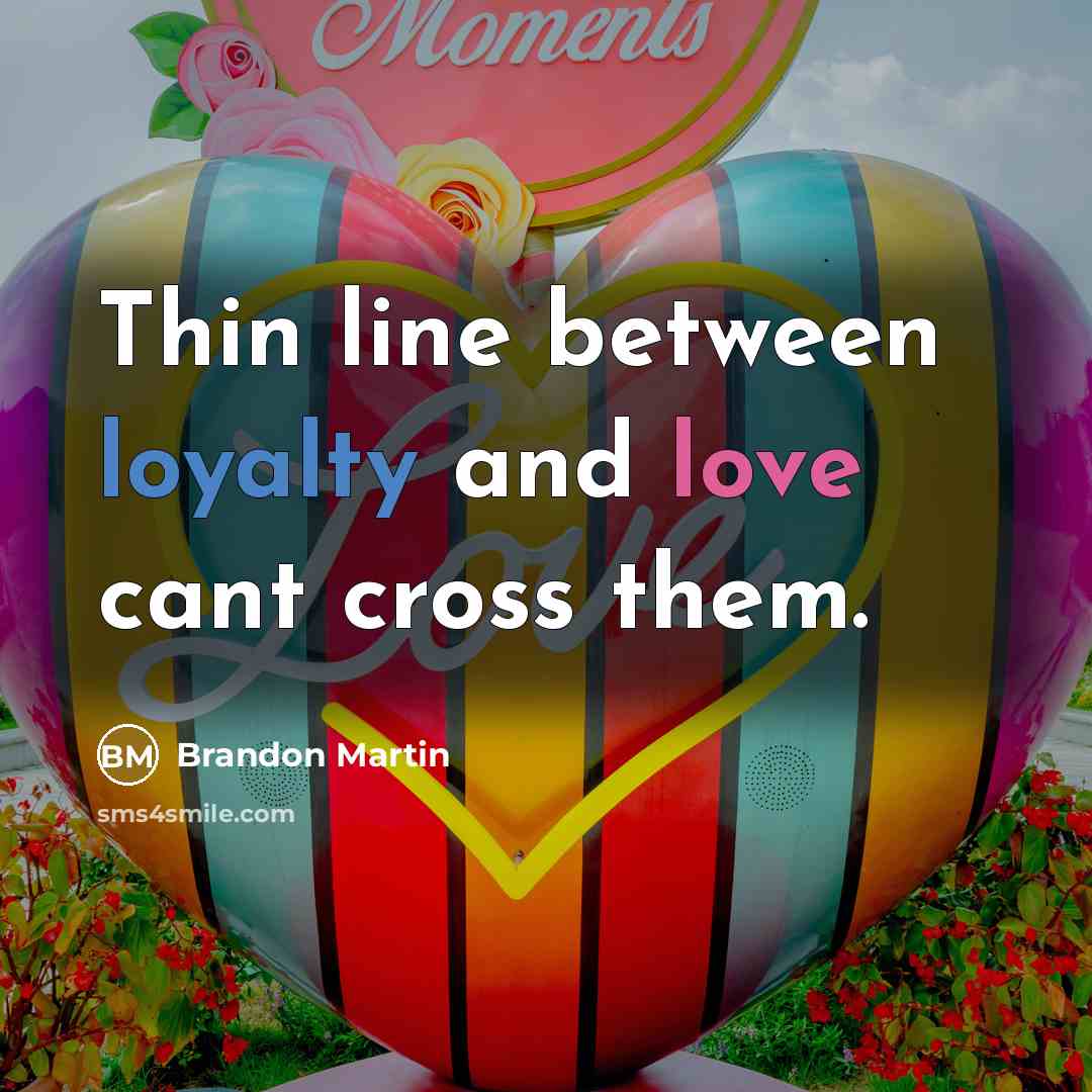 “Thin line between loyalty and love cant cross them.” quote by Brandon Martin