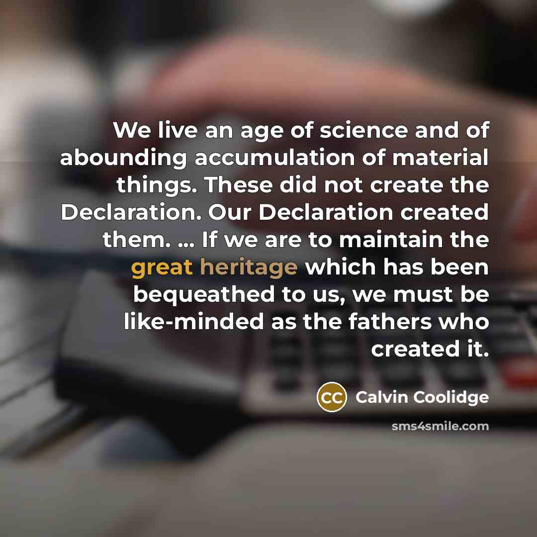“We live an age of science and of abounding accumulation…” quote by Calvin Coolidge