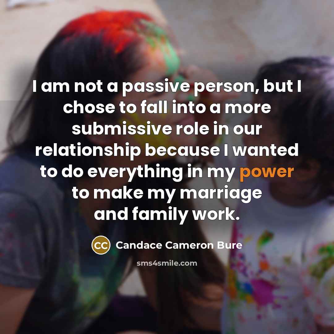 “I am not a passive person, but I chose to…” quote by Candace Cameron Bure