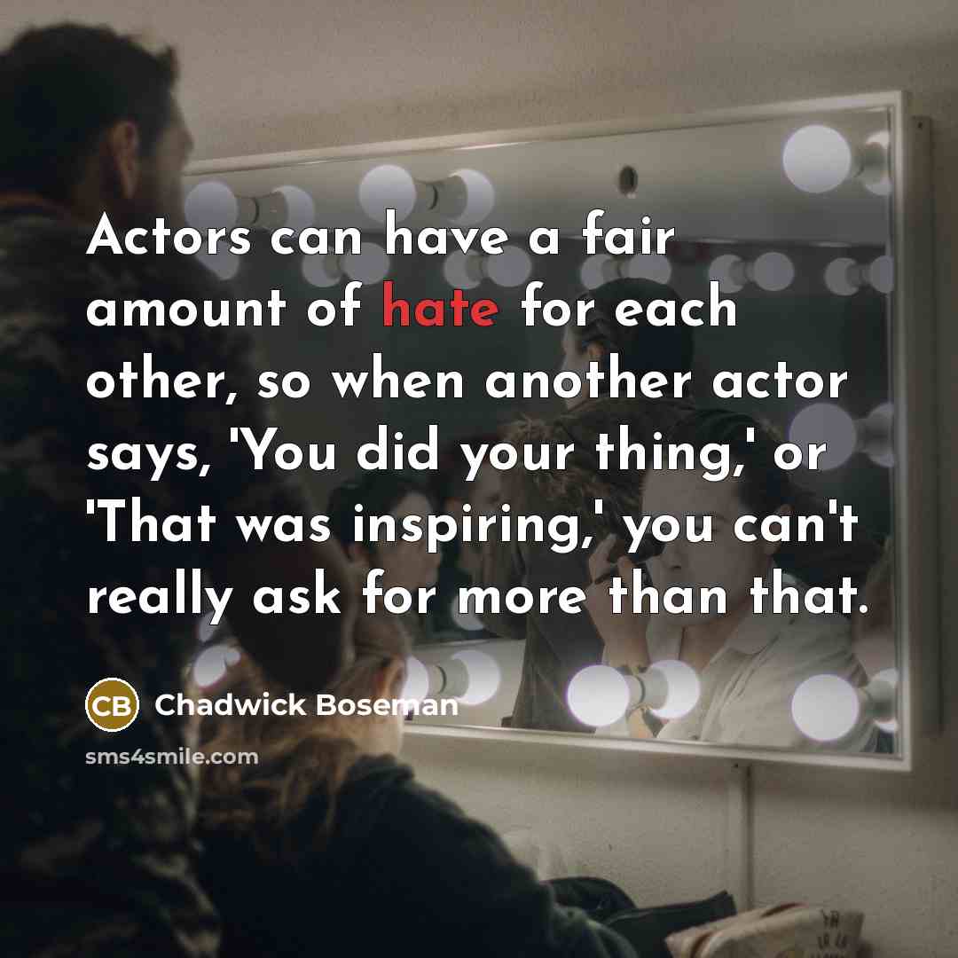 “Actors can have a fair amount of hate for each…” quote by Chadwick Boseman
