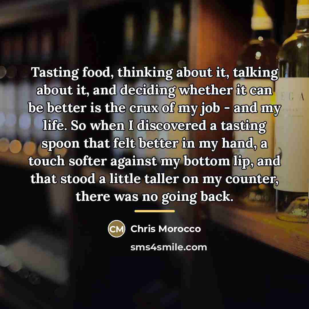 “Tasting food, thinking about it, talking about it, and deciding…” quote by Chris Morocco