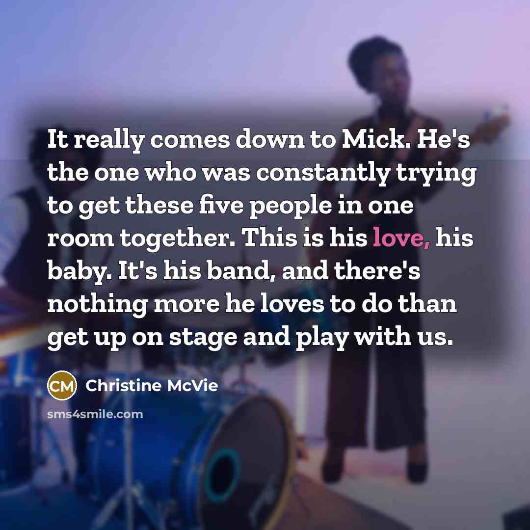 “It really comes down to Mick. He's the one who…” quote by Christine McVie