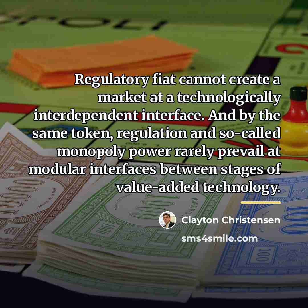 “Regulatory fiat cannot create a market at a technologically interdependent…” quote by Clayton Christensen