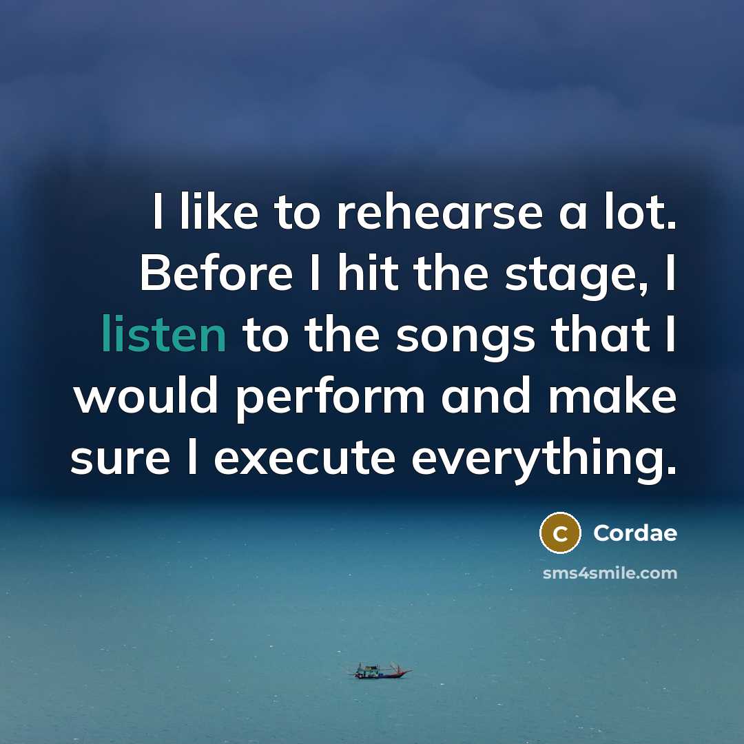 “I like to rehearse a lot. Before I hit the…” quote by Cordae