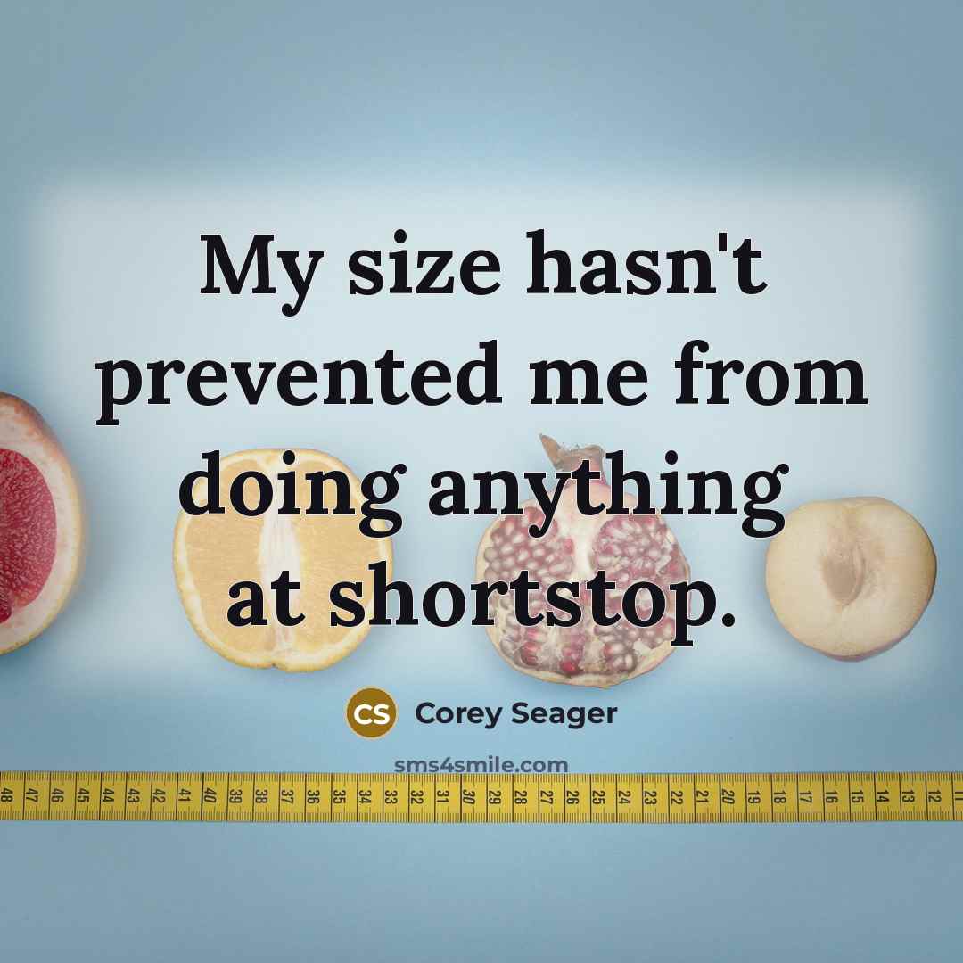 “My size hasn't prevented me from doing anything at shortstop.…” quote by Corey Seager