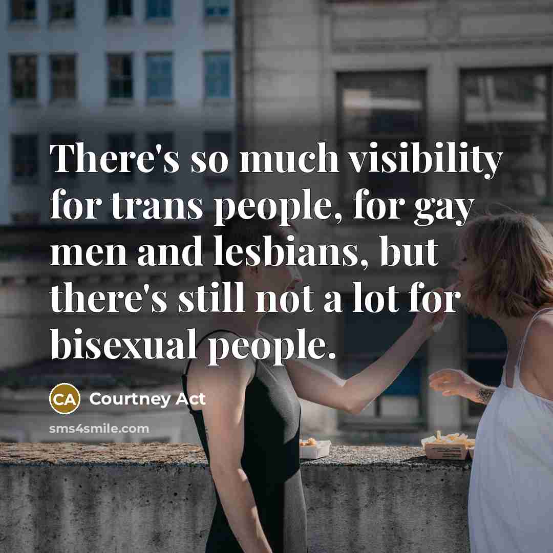 “There's so much visibility for trans people, for gay men…” quote by Courtney Act