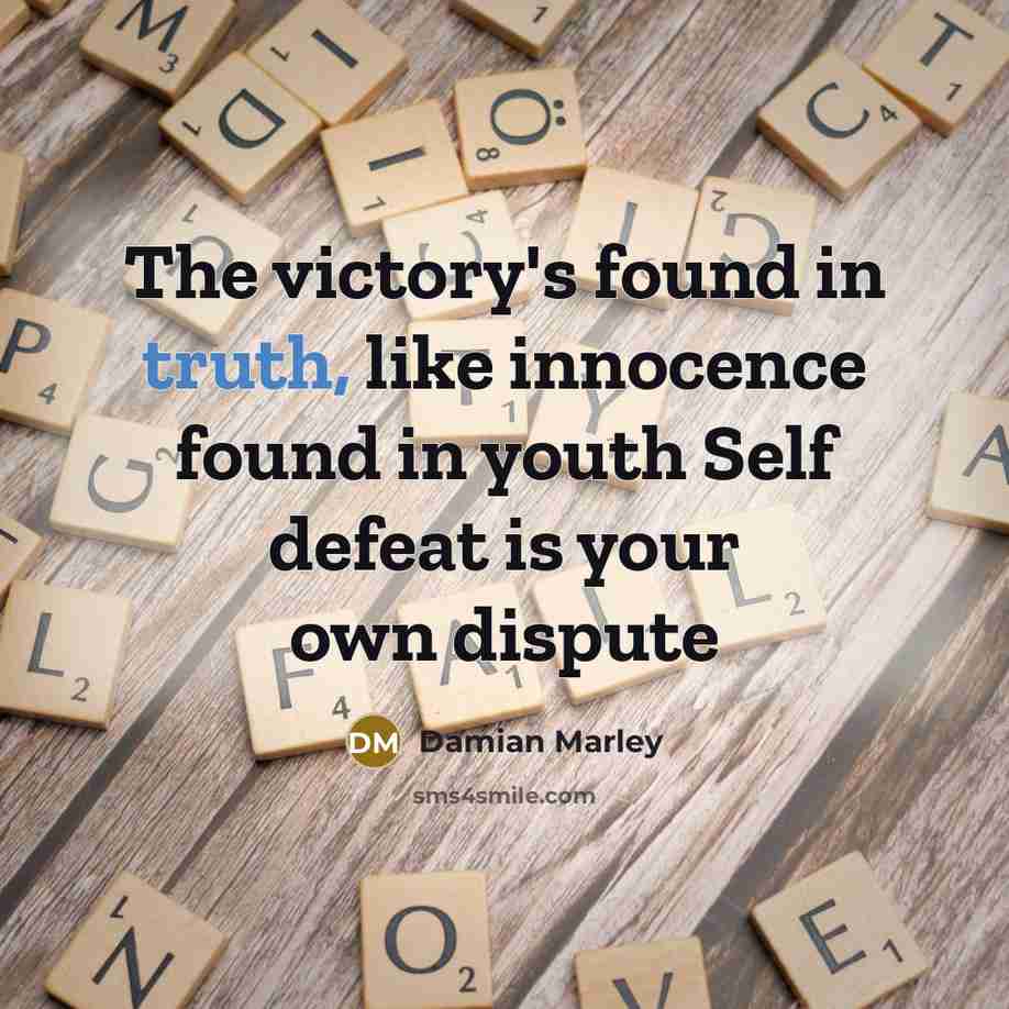 “The victory's found in truth, like innocence found in youth…” quote by Damian Marley