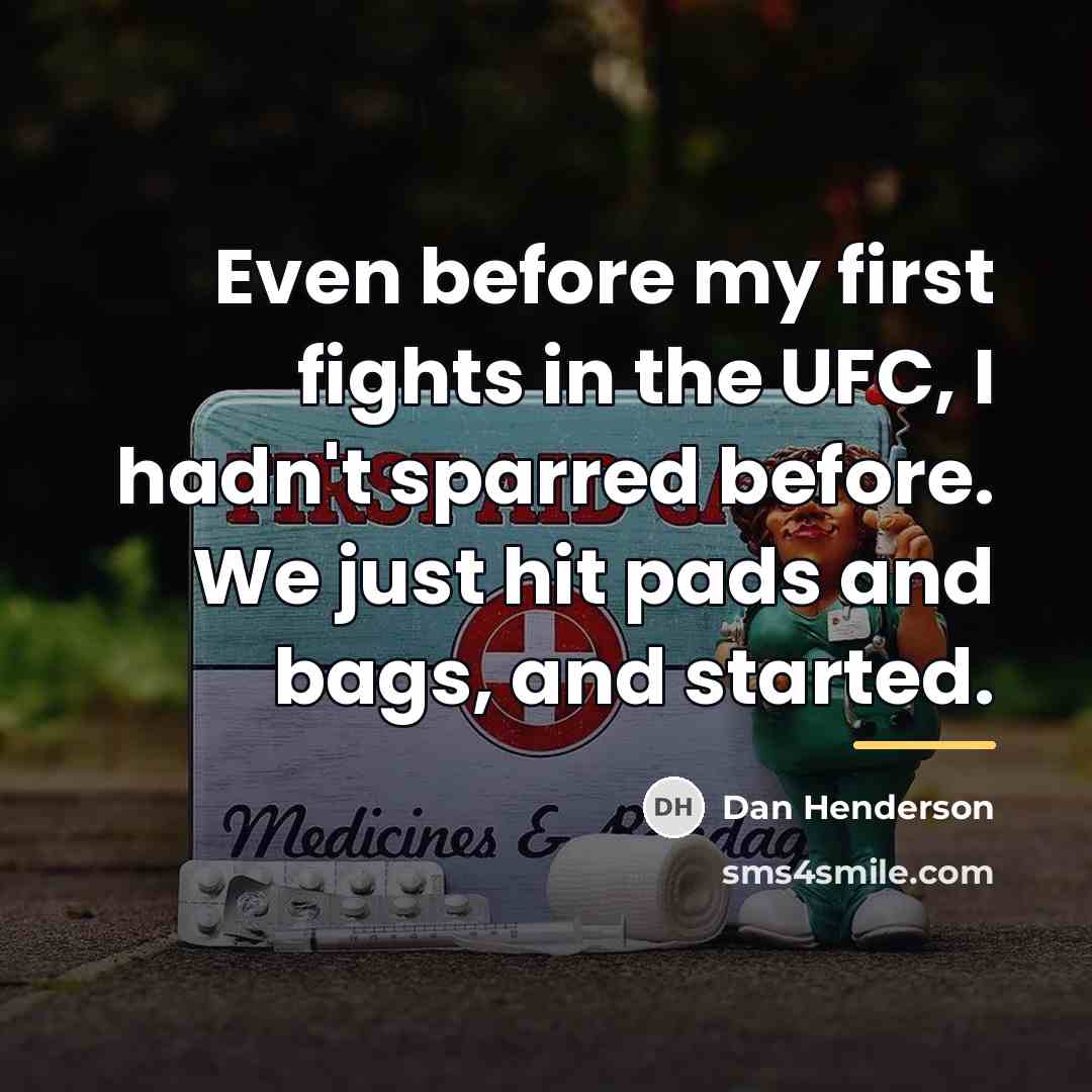 “Even before my first fights in the UFC, I hadn't…” quote by Dan Henderson