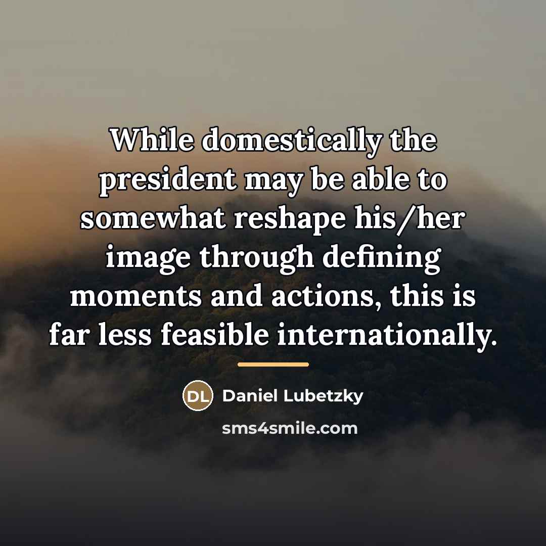 “While domestically the president may be able to somewhat reshape…” quote by Daniel Lubetzky