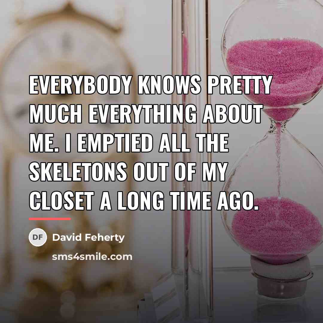 “Everybody knows pretty much everything about me. I emptied all…” quote by David Feherty