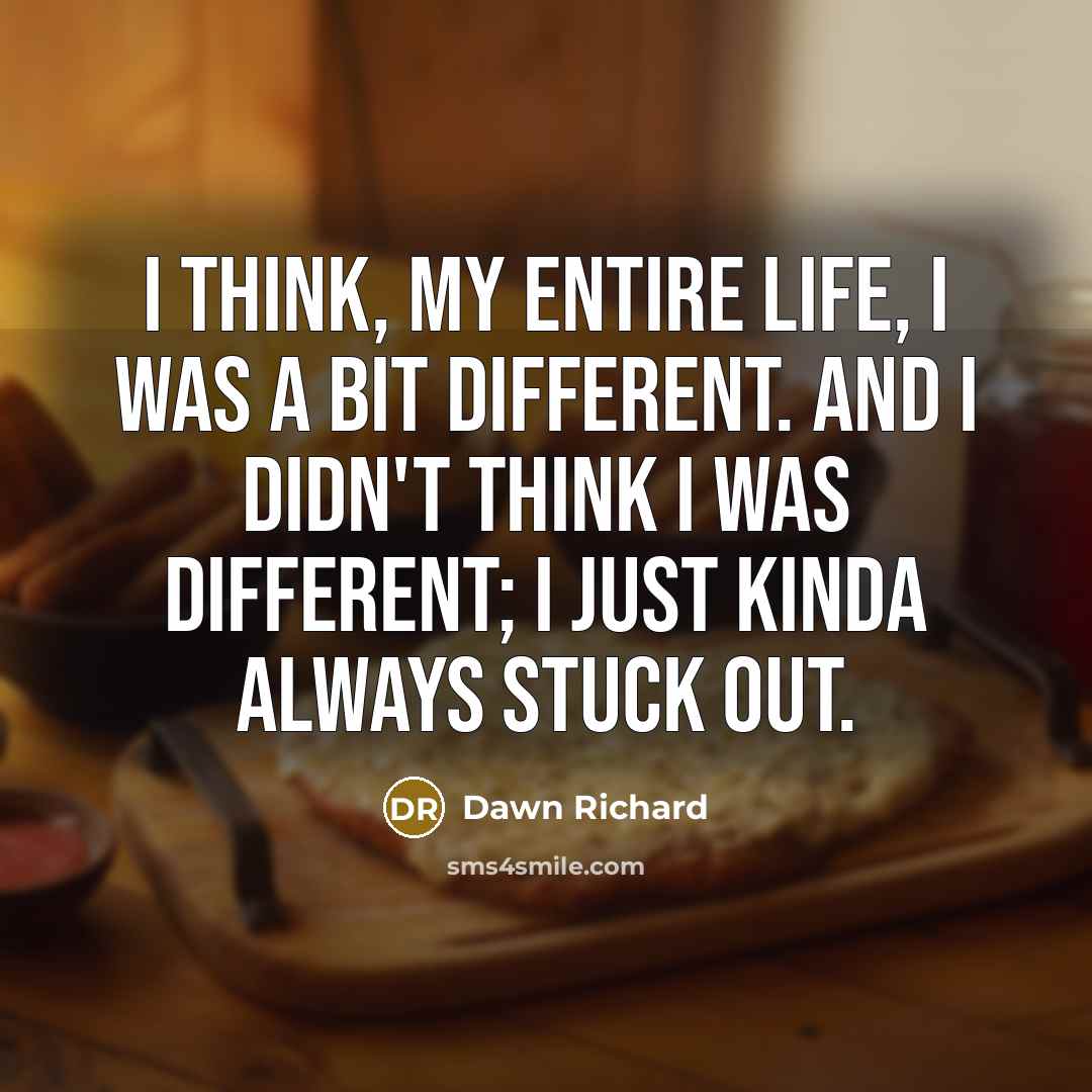 “I think, my entire life, I was a bit different.…” quote by Dawn Richard