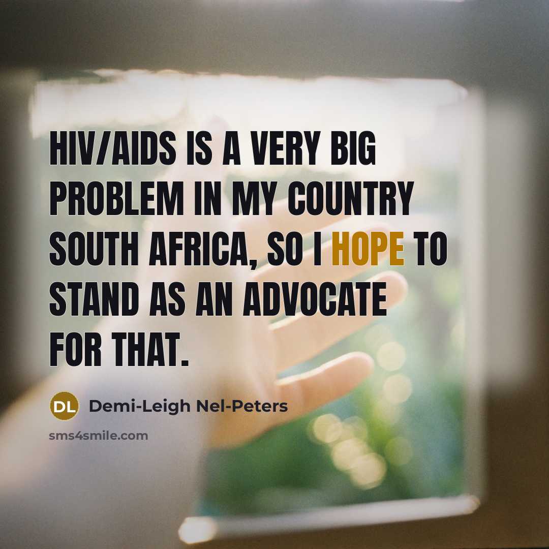 “HIV/AIDS is a very big problem in my country South…” quote by Demi-Leigh Nel-Peters