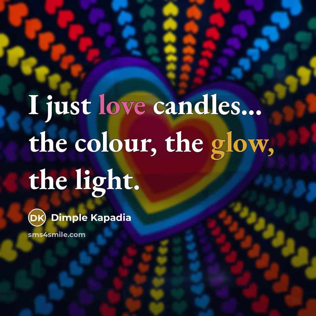 “I just love candles... the colour, the glow, the light.…” quote by Dimple Kapadia