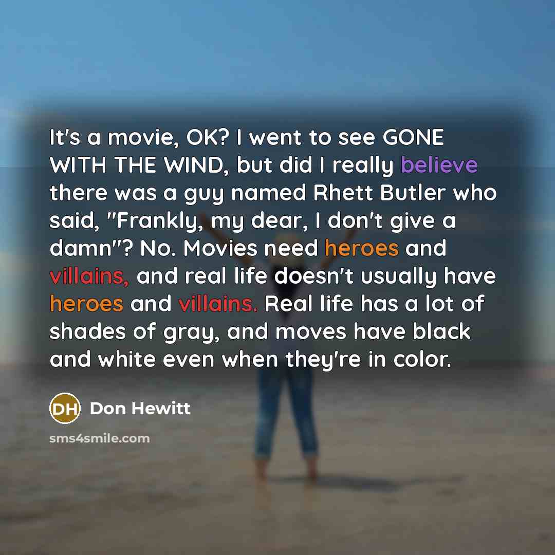 “It's a movie, OK? I went to see GONE WITH…” quote by Don Hewitt