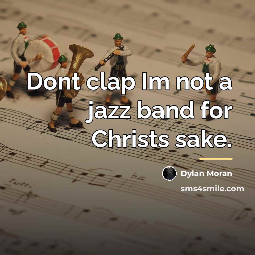 “Dont clap Im not a jazz band for Christs sake.…” quote by Dylan Moran