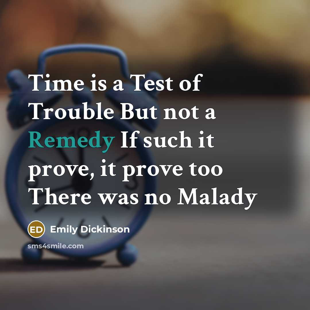 “Time is a Test of Trouble But not a Remedy…” quote by Emily Dickinson