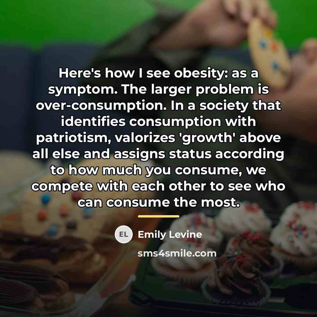 “Here's how I see obesity: as a symptom. The larger…” quote by Emily Levine