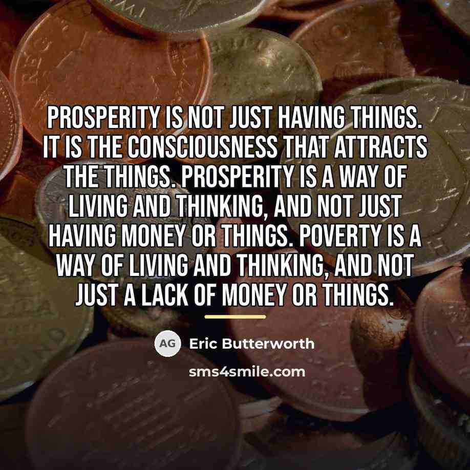 “Prosperity is not just having things. It is the consciousness…” quote by Eric Butterworth