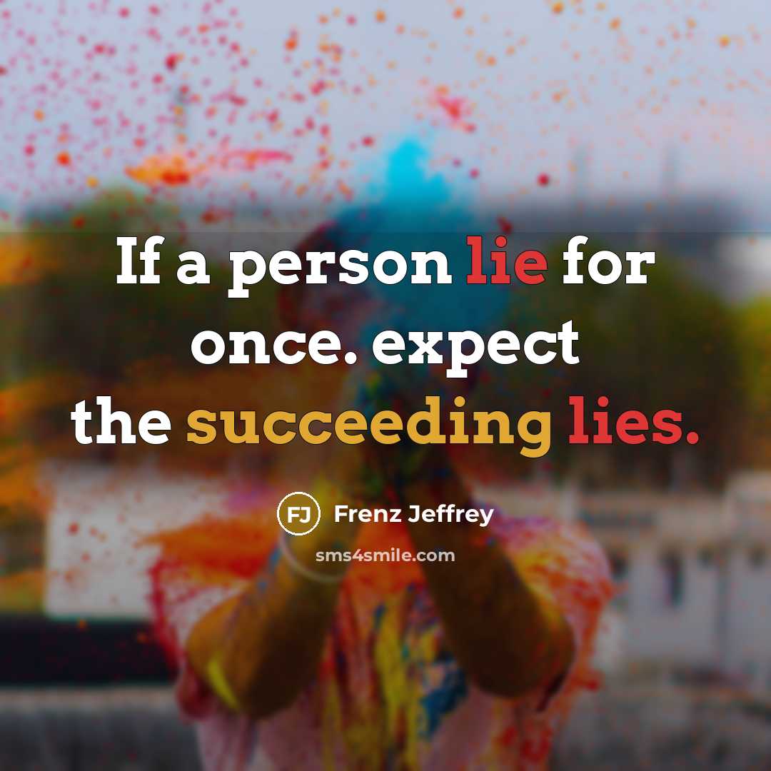 “If a person lie for once. expect the succeeding lies.” quote by Frenz Jeffrey