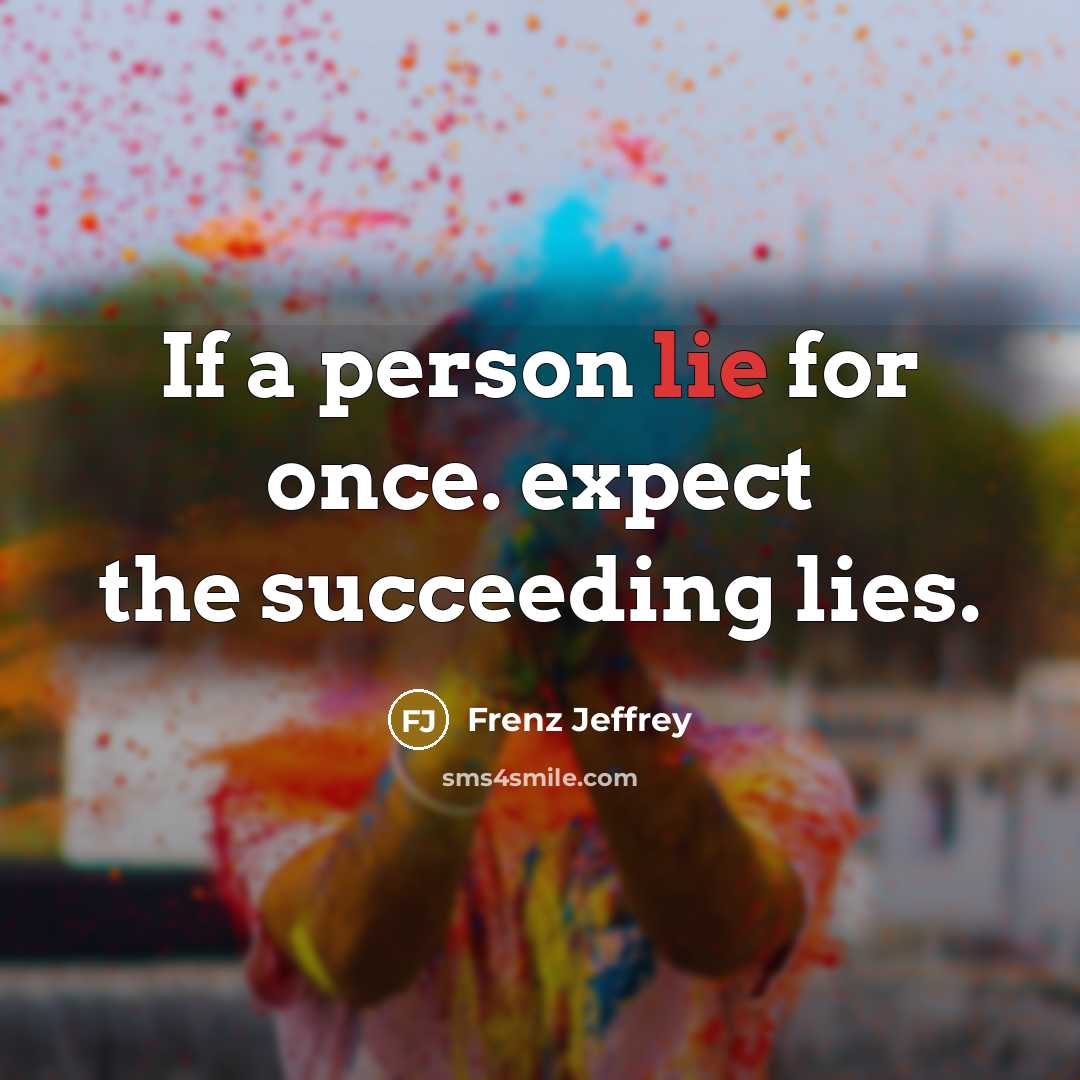 “If a person lie for once. expect the succeeding lies.…” quote by Frenz Jeffrey