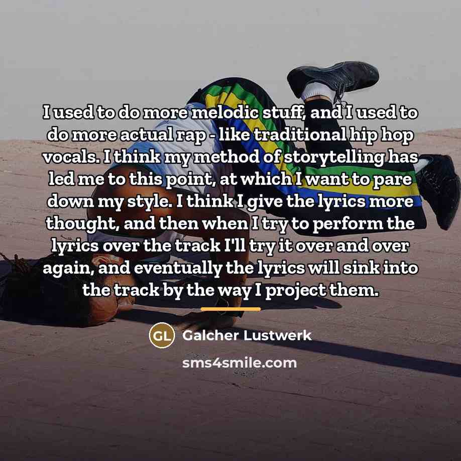 “I used to do more melodic stuff, and I used…” quote by Galcher Lustwerk