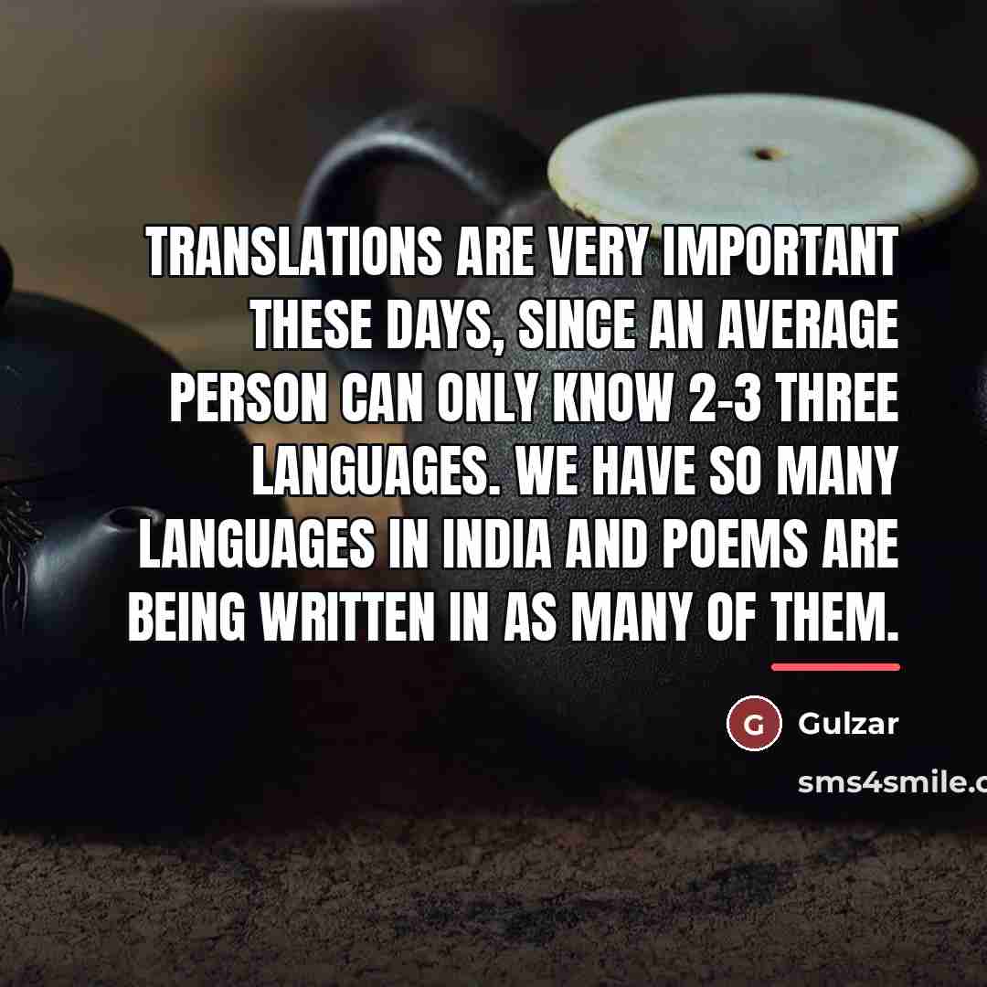 “Translations are very important these days, since an average person…” quote by Gulzar